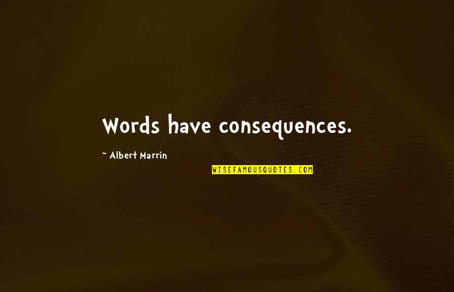 Kiichi Masks Quotes By Albert Marrin: Words have consequences. Kiichi Masks Quotes By Albert Marrin: Words have consequences.