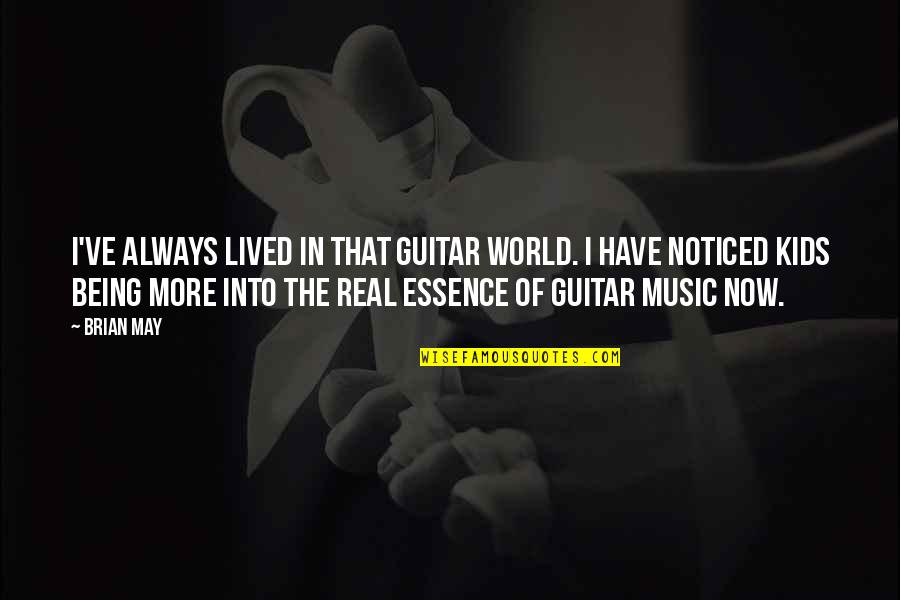 Kiichiro Otsuka Quotes By Brian May: I've always lived in that guitar world. I Kiichiro Otsuka Quotes By Brian May: I've always lived in that guitar world. I