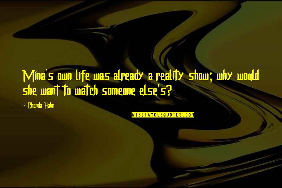 Kiichiro Otsuka Quotes By Chanda Hahn: Mina's own life was already a reality show; Kiichiro Otsuka Quotes By Chanda Hahn: Mina's own life was already a reality show;