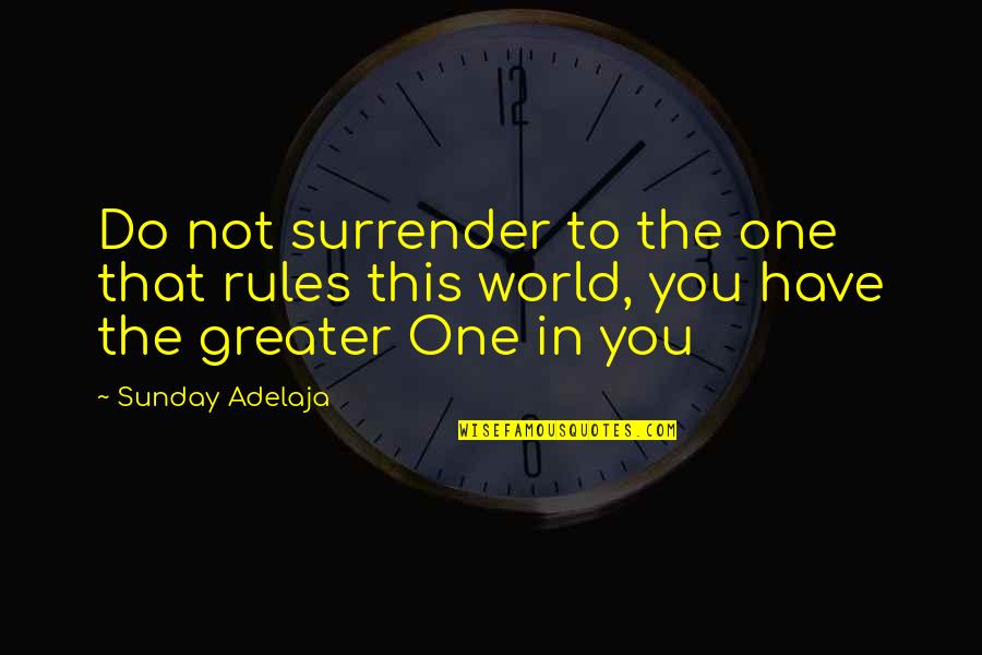 Kiichiro Otsuka Quotes By Sunday Adelaja: Do not surrender to the one that rules