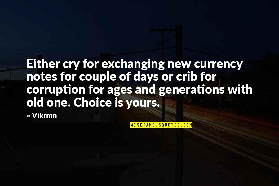 Kiichiro Otsuka Quotes By Vikrmn: Either cry for exchanging new currency notes for Kiichiro Otsuka Quotes By Vikrmn: Either cry for exchanging new currency notes for