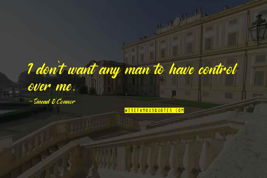 Kiide Bottle Quotes By Sinead O'Connor: I don't want any man to have control
