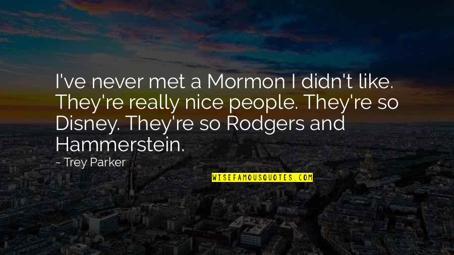 Kiinamyllyn Quotes By Trey Parker: I've never met a Mormon I didn't like.