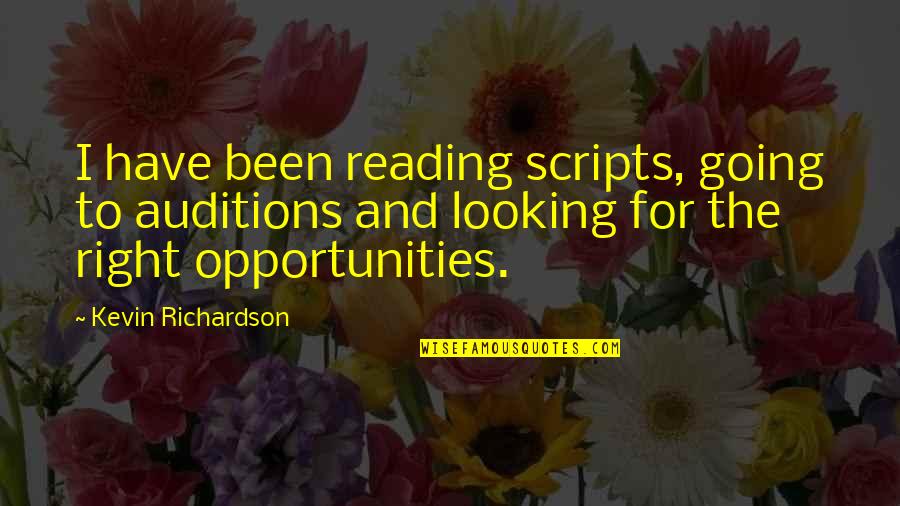Kiingereza Audio Quotes By Kevin Richardson: I have been reading scripts, going to auditions Kiingereza Audio Quotes By Kevin Richardson: I have been reading scripts, going to auditions