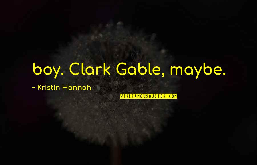 Kiiroo Quotes By Kristin Hannah: boy. Clark Gable, maybe. Kiiroo Quotes By Kristin Hannah: boy. Clark Gable, maybe.