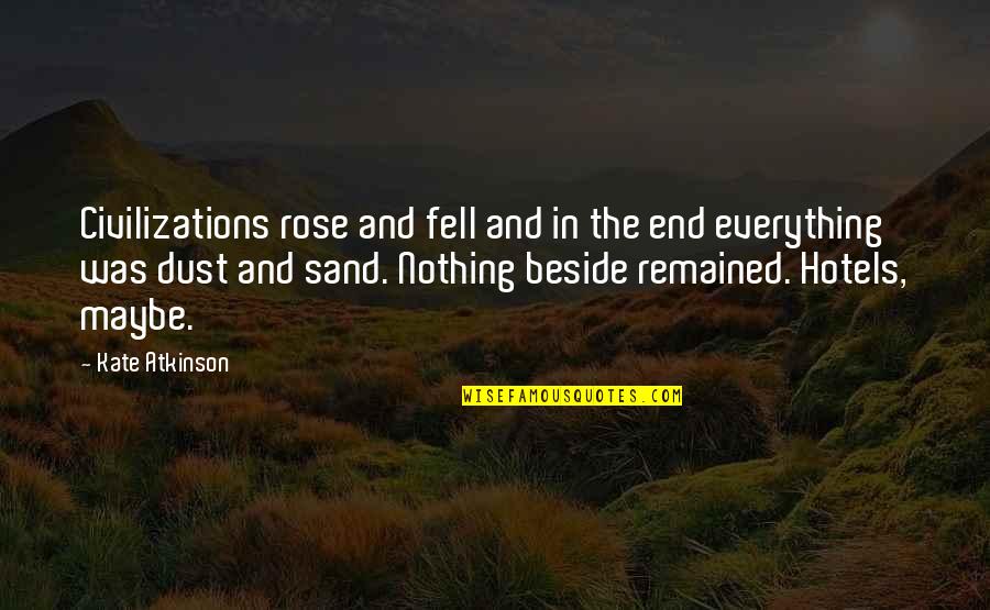 Kiiskil Quotes By Kate Atkinson: Civilizations rose and fell and in the end Kiiskil Quotes By Kate Atkinson: Civilizations rose and fell and in the end