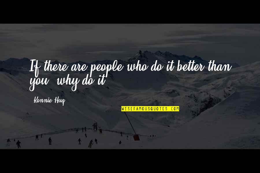 Kiitos Paljon Quotes By Konnie Huq: If there are people who do it better