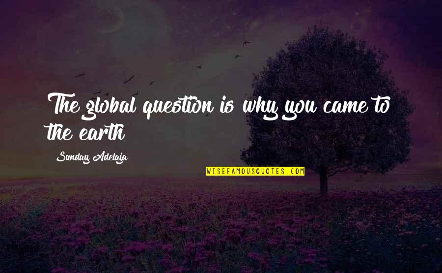 Kiitos Paljon Quotes By Sunday Adelaja: The global question is why you came to Kiitos Paljon Quotes By Sunday Adelaja: The global question is why you came to