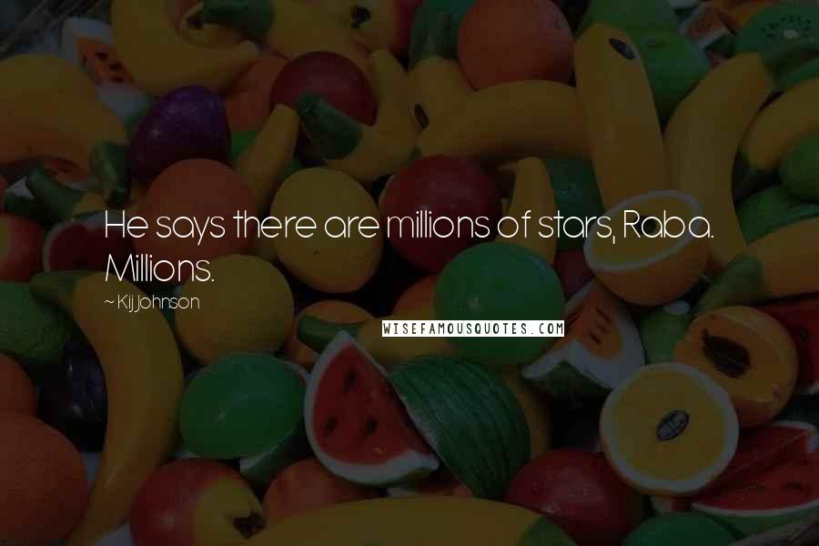 Kij Johnson quotes: He says there are millions of stars, Raba. Millions.