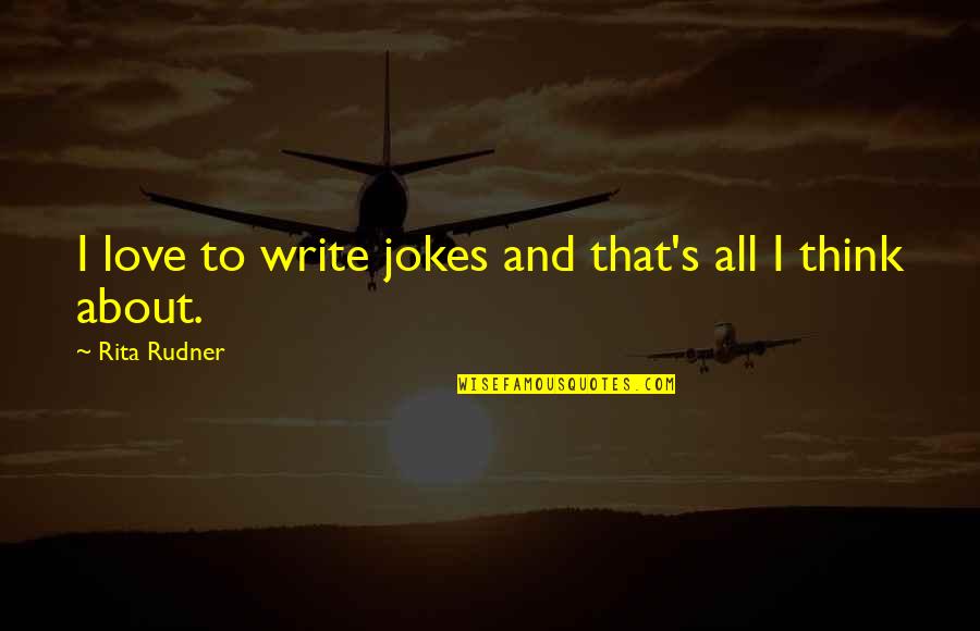 Kijana Wamalwa Famous Quotes By Rita Rudner: I love to write jokes and that's all