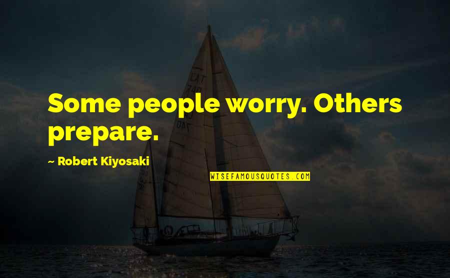 Kijana Wamalwa Famous Quotes By Robert Kiyosaki: Some people worry. Others prepare.