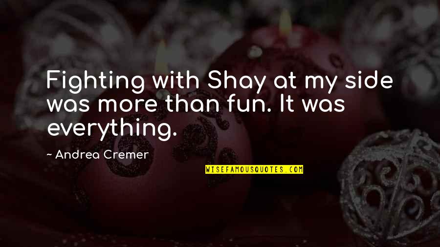 Kijewski Karen Quotes By Andrea Cremer: Fighting with Shay at my side was more