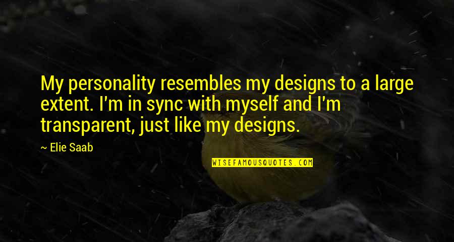 Kijima Takayuki Quotes By Elie Saab: My personality resembles my designs to a large Kijima Takayuki Quotes By Elie Saab: My personality resembles my designs to a large