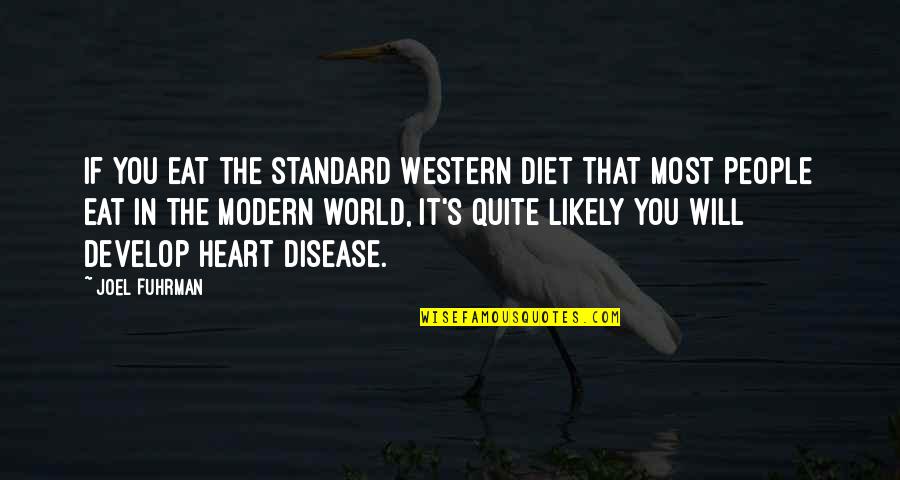 Kijk Sims Quotes By Joel Fuhrman: If you eat the standard Western diet that Kijk Sims Quotes By Joel Fuhrman: If you eat the standard Western diet that