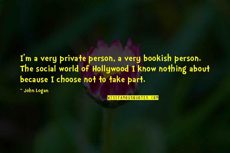 Kijkduin Den Quotes By John Logan: I'm a very private person, a very bookish Kijkduin Den Quotes By John Logan: I'm a very private person, a very bookish