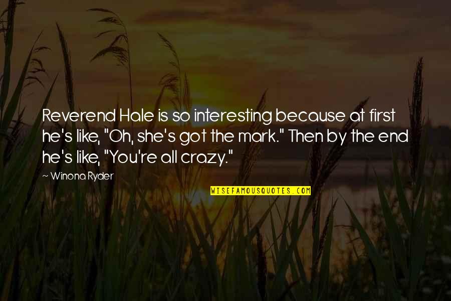 Kijkduinpark Quotes By Winona Ryder: Reverend Hale is so interesting because at first Kijkduinpark Quotes By Winona Ryder: Reverend Hale is so interesting because at first