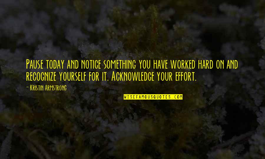 Kijken Quotes By Kristin Armstrong: Pause today and notice something you have worked