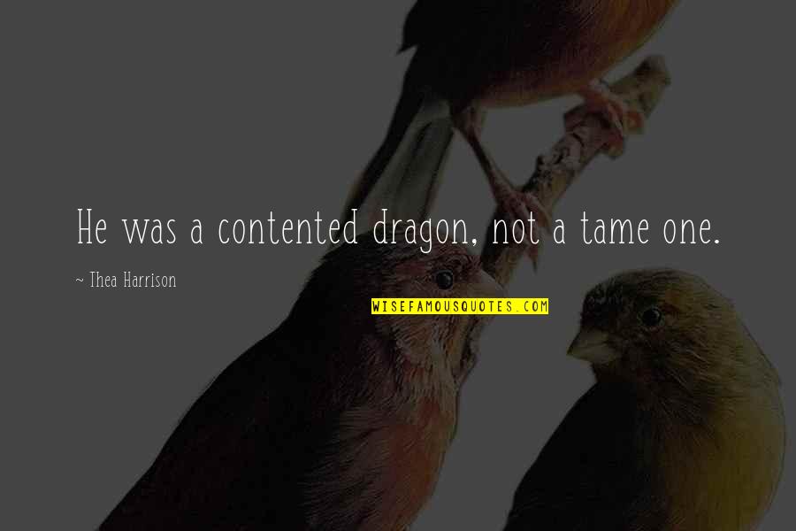 Kijkwijzer Quotes By Thea Harrison: He was a contented dragon, not a tame