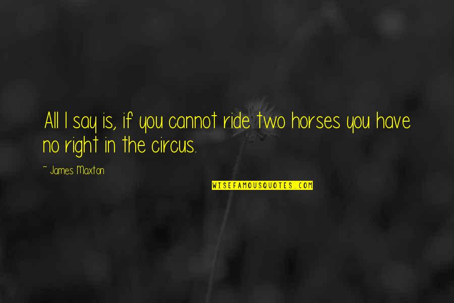 Kijuan Byrd Quotes By James Maxton: All I say is, if you cannot ride