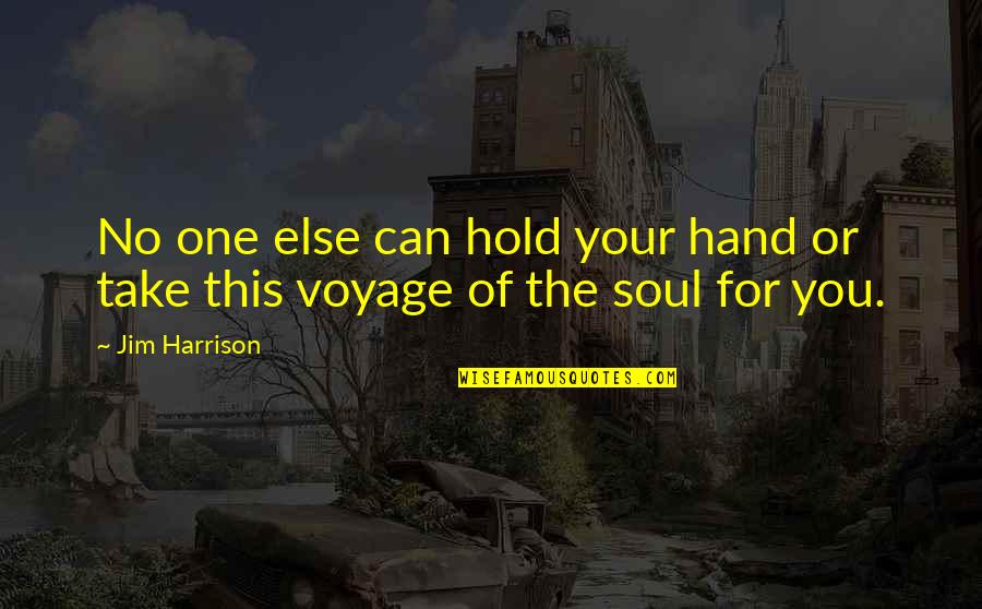 Kik Name Quotes By Jim Harrison: No one else can hold your hand or