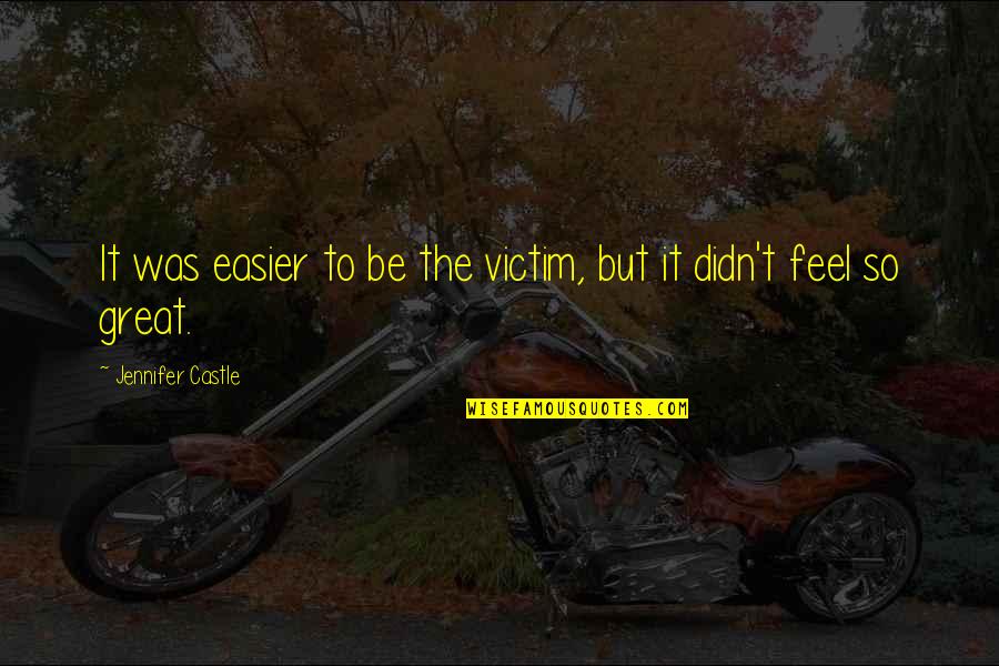 Kikapcsol Quotes By Jennifer Castle: It was easier to be the victim, but Kikapcsol Quotes By Jennifer Castle: It was easier to be the victim, but