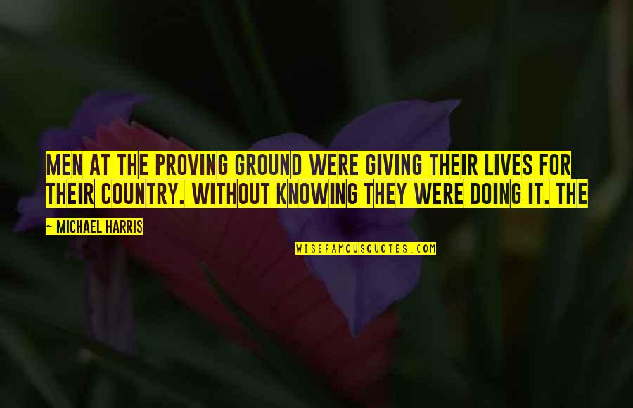 Kikerics Quotes By Michael Harris: Men at the Proving Ground were giving their Kikerics Quotes By Michael Harris: Men at the Proving Ground were giving their