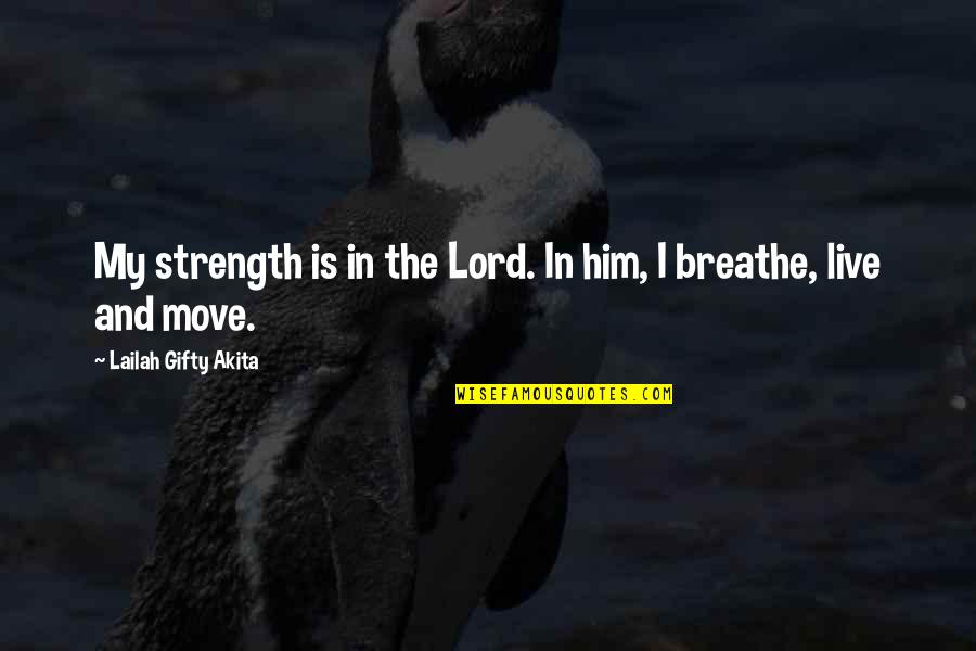 Kiki Jerome Quotes By Lailah Gifty Akita: My strength is in the Lord. In him,