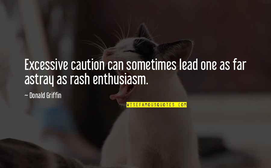 Kikiam Experience Quotes By Donald Griffin: Excessive caution can sometimes lead one as far