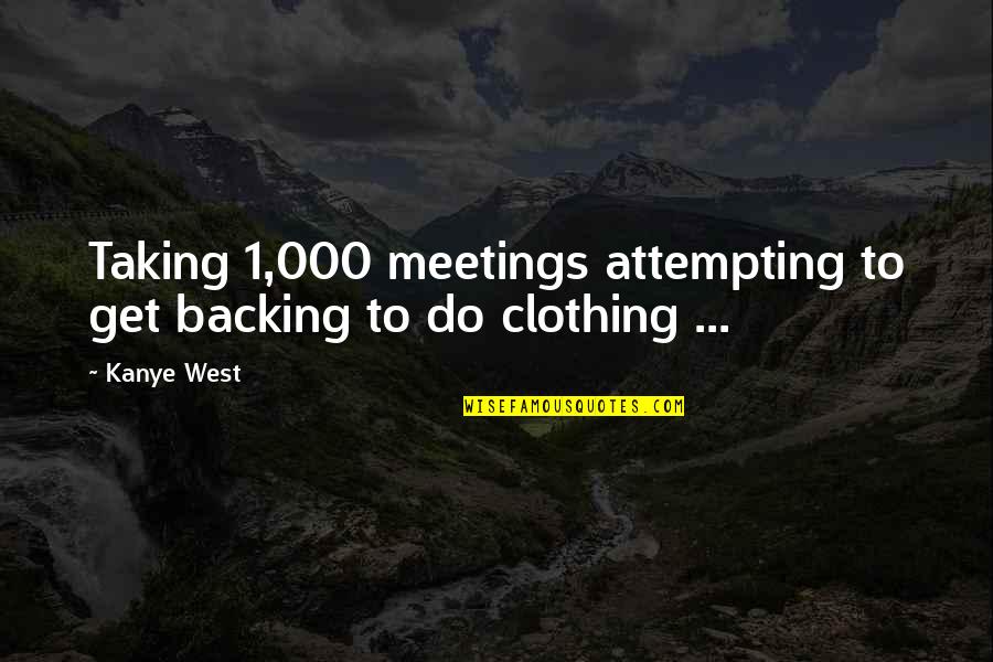 Kikirajxo Quotes By Kanye West: Taking 1,000 meetings attempting to get backing to