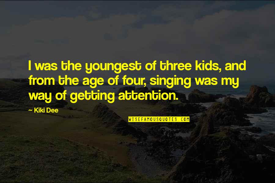 Kiki's Quotes By Kiki Dee: I was the youngest of three kids, and