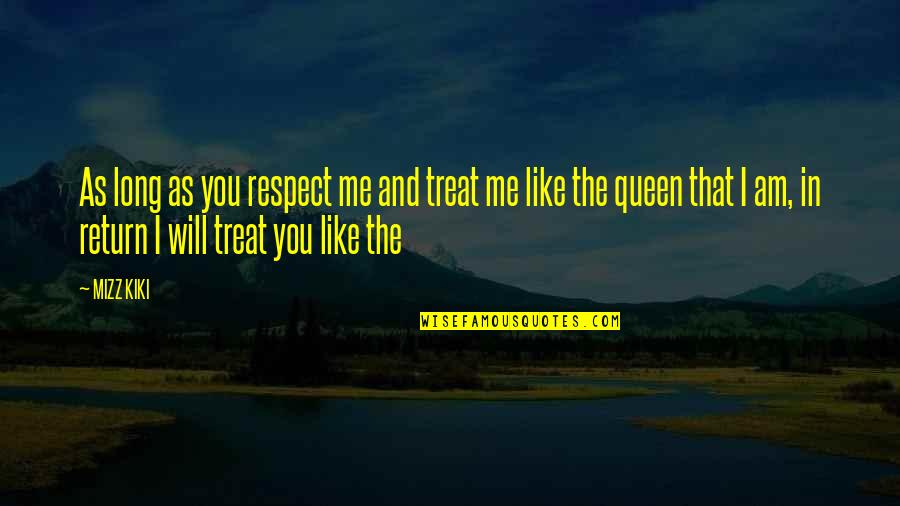 Kiki's Quotes By MIZZ KIKI: As long as you respect me and treat
