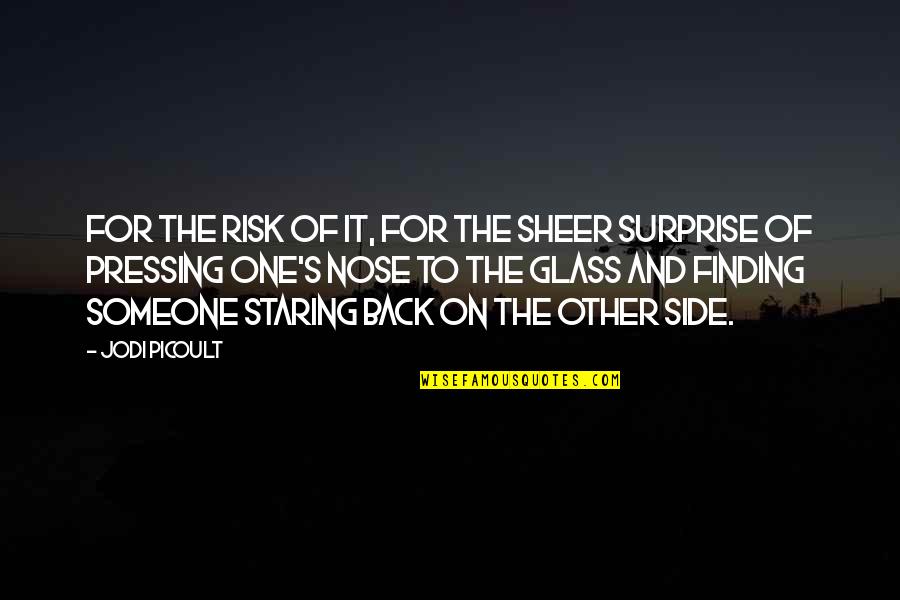 Kikitori Quotes By Jodi Picoult: For the risk of it, for the sheer