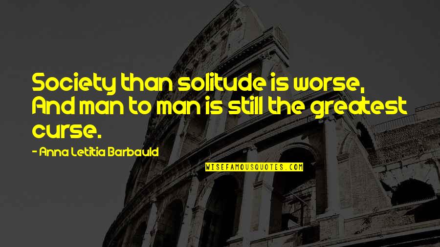 Kikkar Quotes By Anna Letitia Barbauld: Society than solitude is worse, And man to