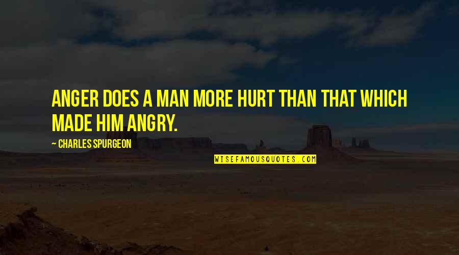 Kikkar Quotes By Charles Spurgeon: Anger does a man more hurt than that