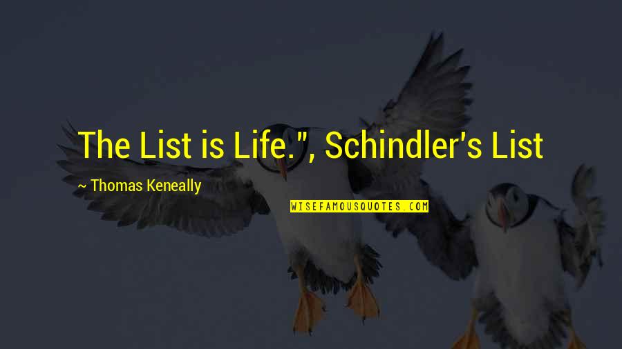 Kikker Quotes By Thomas Keneally: The List is Life.", Schindler's List