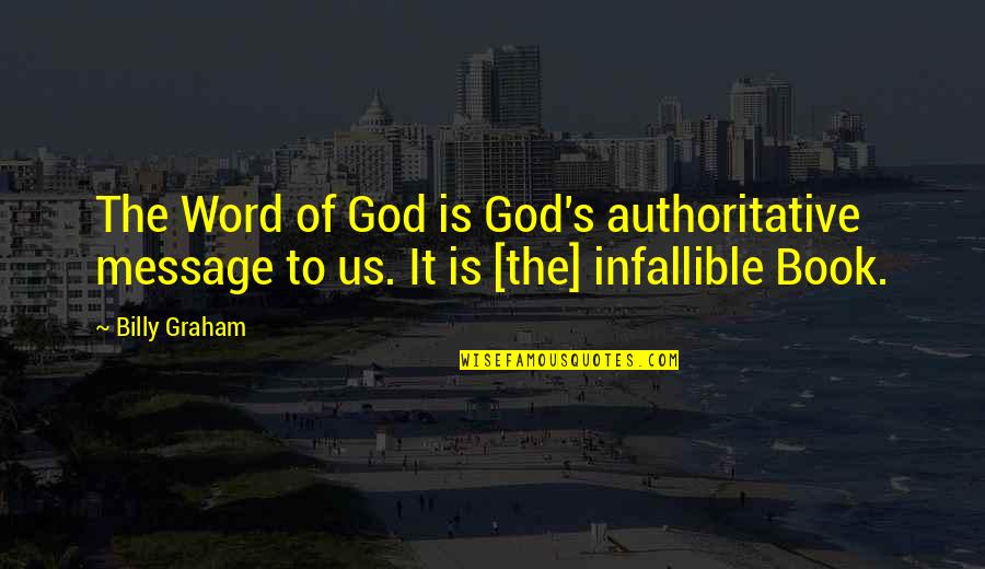 Kikker Talks Quotes By Billy Graham: The Word of God is God's authoritative message