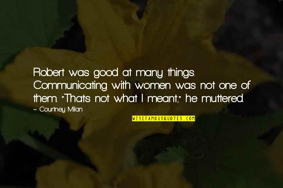 Kikkertsikter Quotes By Courtney Milan: Robert was good at many things. Communicating with
