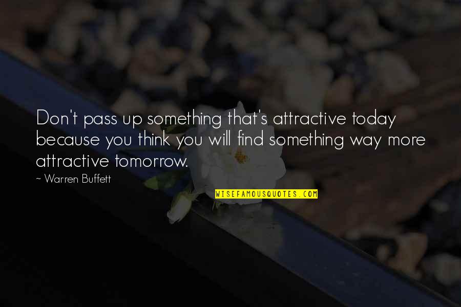 Kikki Jikki Quotes By Warren Buffett: Don't pass up something that's attractive today because