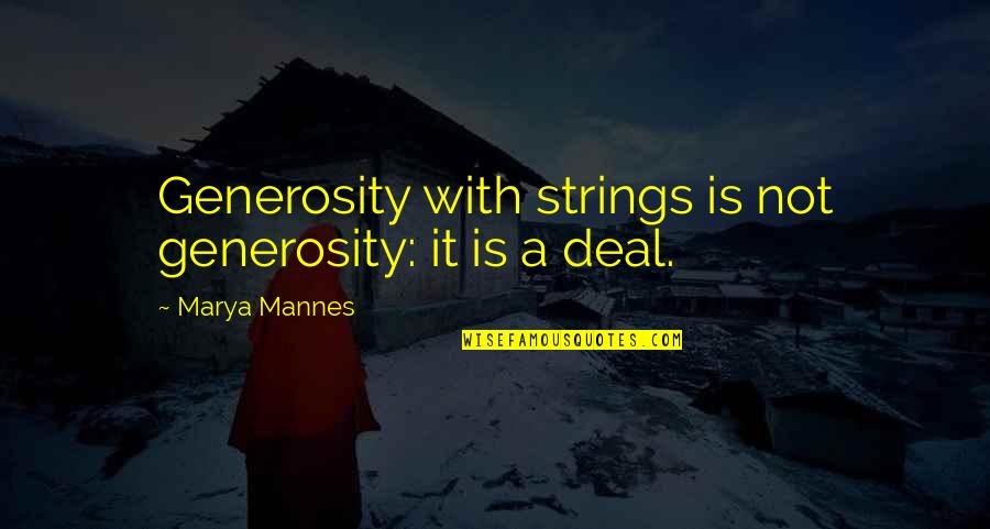 Kikukawa Mitsuha Quotes By Marya Mannes: Generosity with strings is not generosity: it is Kikukawa Mitsuha Quotes By Marya Mannes: Generosity with strings is not generosity: it is