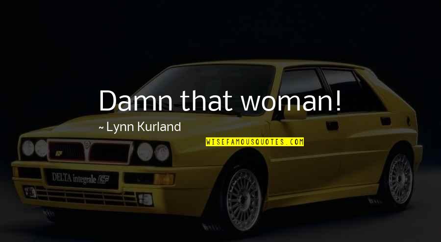 Kikuko Oyama Quotes By Lynn Kurland: Damn that woman! Kikuko Oyama Quotes By Lynn Kurland: Damn that woman!