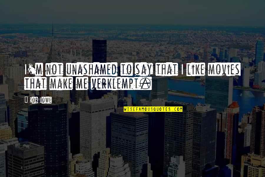 Kikunojo Icon Quotes By Rob Lowe: I'm not unashamed to say that I like