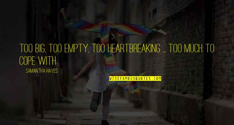 Kikunojo Icon Quotes By Samantha Hayes: Too big, too empty, too heartbreaking ... Too Kikunojo Icon Quotes By Samantha Hayes: Too big, too empty, too heartbreaking ... Too
