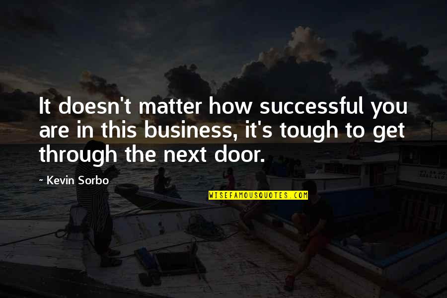 Kikunojo Is A Man Quotes By Kevin Sorbo: It doesn't matter how successful you are in