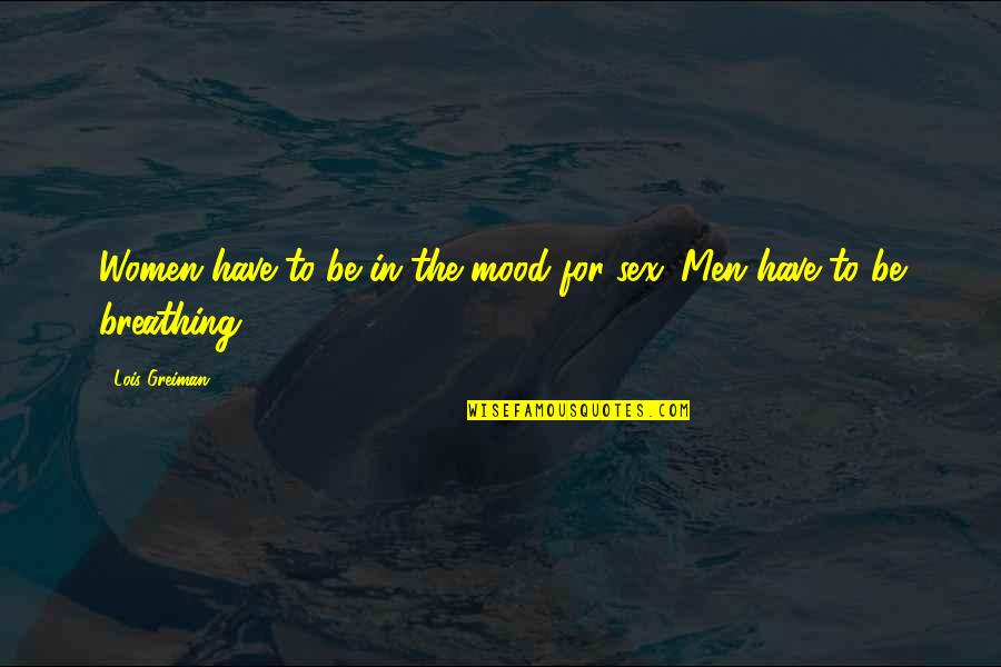 Kikuyo Silvestar Quotes By Lois Greiman: Women have to be in the mood for