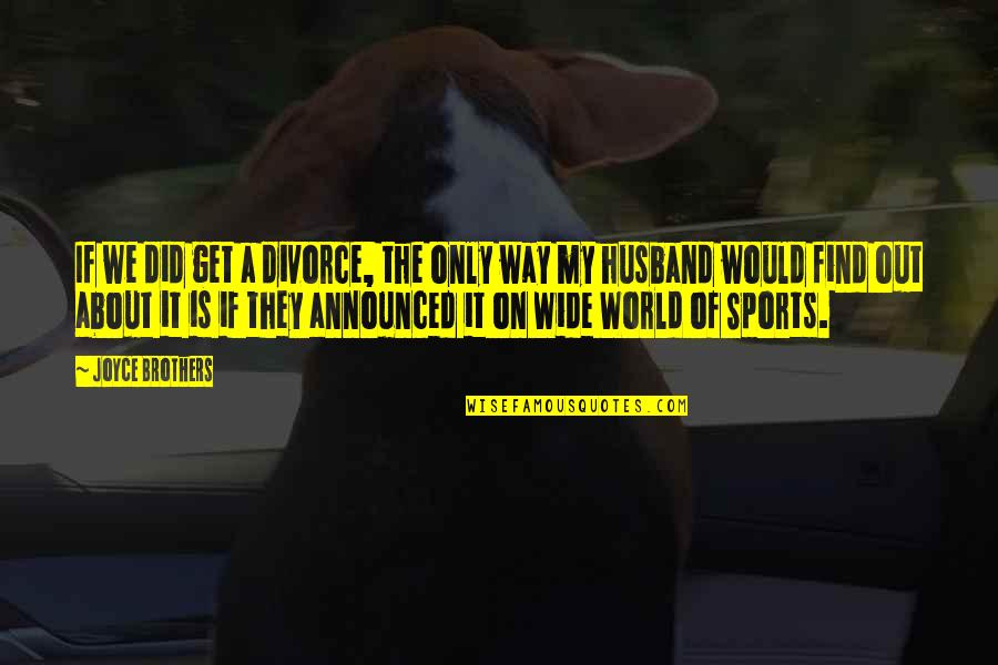 Kikuyu Funny Quotes By Joyce Brothers: If we did get a divorce, the only