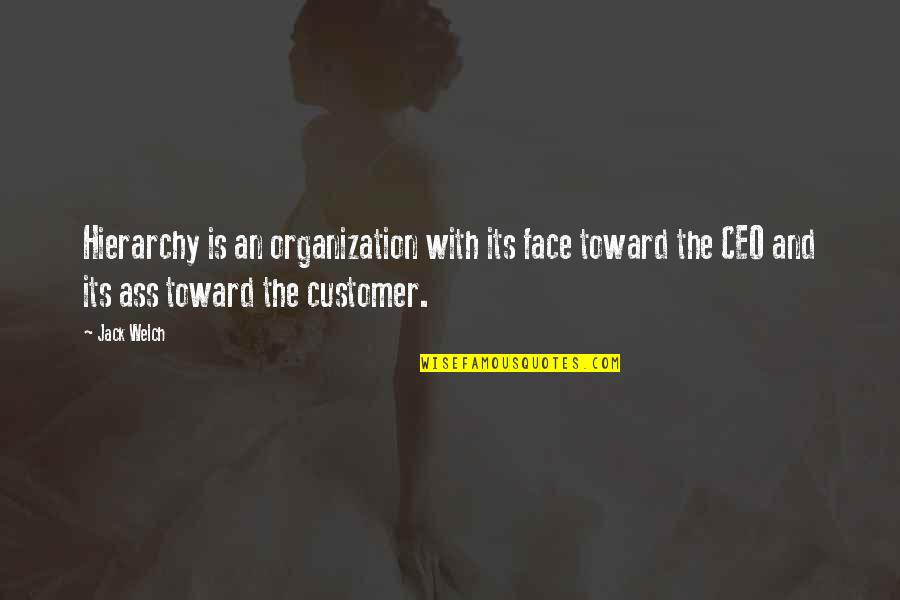Kikuyu Quotes By Jack Welch: Hierarchy is an organization with its face toward