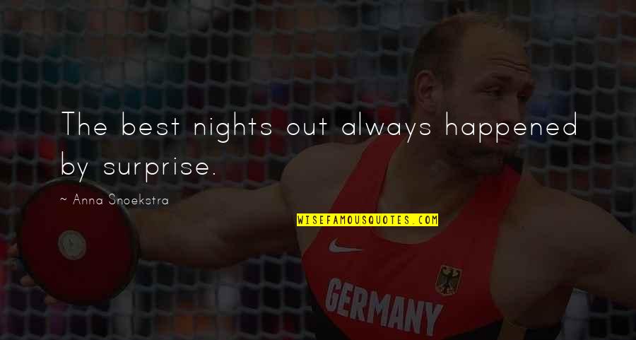 Kikuzo Quotes By Anna Snoekstra: The best nights out always happened by surprise.