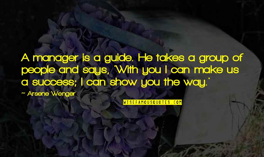 Kikwang Quotes By Arsene Wenger: A manager is a guide. He takes a