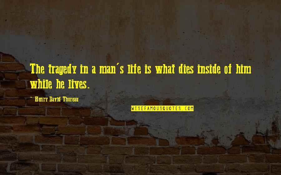 Kikyo Quotes By Henry David Thoreau: The tragedy in a man's life is what