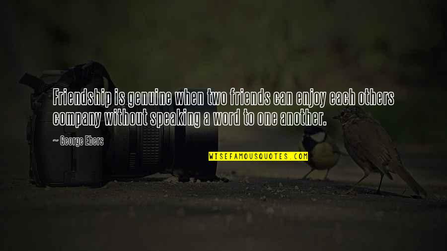 Kil T Angolul Quotes By George Ebers: Friendship is genuine when two friends can enjoy